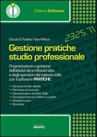 Gestione pratiche. Studio professionale - Claudio Di Taddeo, Fabio Mosca - Libro Grafill 2009, Software | Libraccio.it