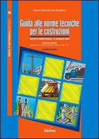 Guida alle norme tecniche per le costruzioni. Con Contenuto digitale per download e accesso online - Gianni Michele De Gaetanis - Libro Grafill 2009, Formulari & guide | Libraccio.it