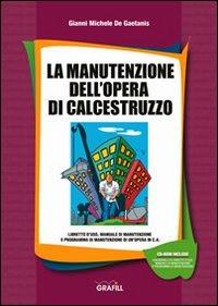 La manutenzione dell'opera di calcestruzzo. CD-ROM - Gianni Michele De Gaetanis - Libro Grafill 2010, Manuali | Libraccio.it