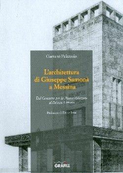 Architettura di Giuseppe Samonà a Messina - Gaetano Palazzolo - Libro Grafill 2010 | Libraccio.it