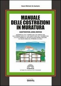 Manuale delle costruzioni in muratura. Caratteristiche, azioni, verifiche. Con Contenuto digitale per download e accesso on line - Gianni Michele De Gaetanis - Libro Grafill 2011, Manuali | Libraccio.it