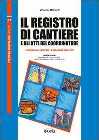 Il registro di cantiere e gli atti del coordinatore. Con Contenuto digitale per download e accesso online - Vincenzo Mainardi - Libro Grafill 2011, Professione sicurezza | Libraccio.it