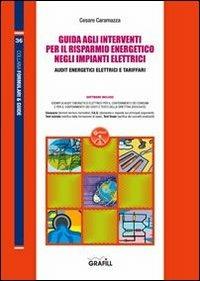 Guida agli interventi per il risparmio energetico negli impianti elettrici. Con Contenuto digitale per download e accesso online - Cesare Caramazza - Libro Grafill 2013 | Libraccio.it