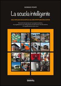 La scuola intelligente - Giorgio Ponti - Libro Grafill 2014 | Libraccio.it