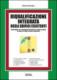 Riqualificazione integrata degli edifici esistenti - Massimo Meneghin - Libro Grafill 2015 | Libraccio.it
