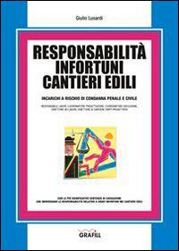 Responsabilità infortuni cantieri edili. Con Contenuto digitale per download e accesso on line - Giulio Lusardi - Libro Grafill 2015 | Libraccio.it