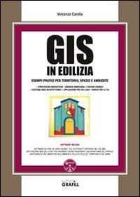 GIS in edilizia. Esempi pratici per territorio, spazio ed ambiente. Con Contenuto digitale per download e accesso online - Vincenzo Carella - Libro Grafill 2016 | Libraccio.it