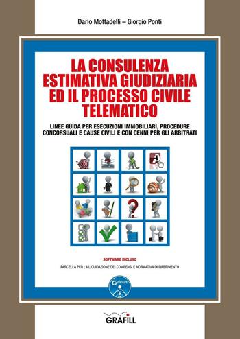 La consulenza estimativa giudiziaria ed il processo civile telematico. Con Contenuto digitale per download e accesso online - Dario Mottadelli, Giorgio Ponti - Libro Grafill 2016 | Libraccio.it