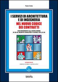 I servizi di architettura e di ingegneria nel nuovo codice dei contratti. Con Contenuto digitale per download e accesso on line - Paolo Oreto - Libro Grafill 2016 | Libraccio.it