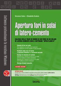 Apertura fori in solai di latero-cemento. Con software - Vincenzo Calvo, Elisabetta Scalora - Libro Grafill 2017 | Libraccio.it