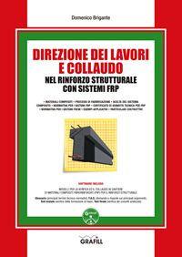 Direzione dei lavori e collaudo nel rinforzo strutturale con sistemi FRP. Con software - Domenico Brigante - Libro Grafill 2017 | Libraccio.it