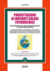 Progettazione di impianti solari fotovoltaici. Fonti rinnovabili negli edifici, risparmio energetico e il sistema edificio-impianto. Con software