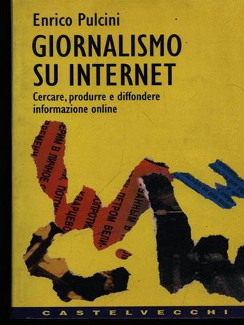 Giornalismo su Internet. Cercare, produrre e diffondere informazione on line - Enrico Pulcini - Libro Castelvecchi 1997, Contatti | Libraccio.it