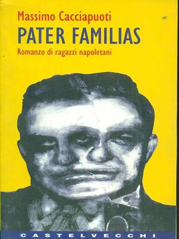 Pater familias. Romanzo di ragazzi napoletani - Massimo Cacciapuoti - Libro Castelvecchi 2003, Contatti | Libraccio.it