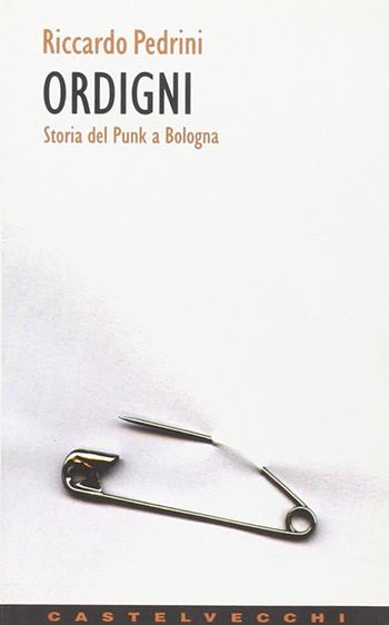 Ordigni. Storia del punk a Bologna - Riccardo Pedrini - Libro Castelvecchi 2003, Contatti | Libraccio.it