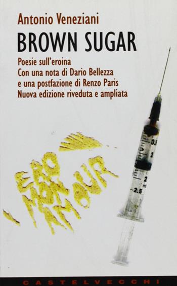Brown sugar. Poesie sull'eroina - Antonio Veneziani - Libro Castelvecchi 2003, Contatti | Libraccio.it