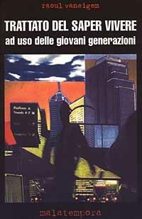 Trattato sul saper vivere. Ad uso delle giovani generazioni - Raoul Vaneigem - Libro Golena 1999, Perturbazioni | Libraccio.it