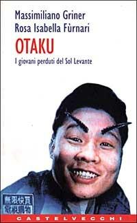 Otaku. I giovani perduti del Sol Levante - Massimiliano Griner, Rosa I. Furnari - Libro Castelvecchi 2003, Contatti | Libraccio.it