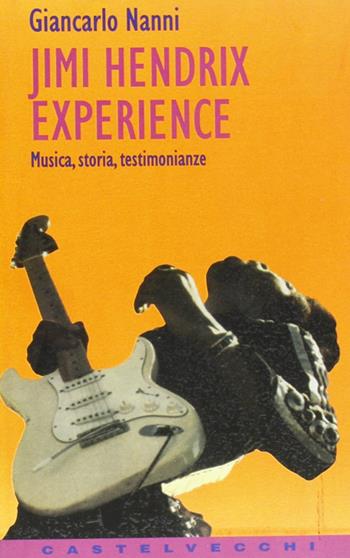 Jimi Hendrix experience - Giancarlo Nanni - Libro Castelvecchi 2003 | Libraccio.it