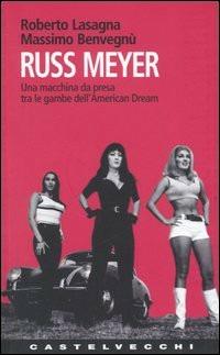 Russ Meyer. Una macchina da presa tra le gambe dell'american dream - Roberto Lasagna, Massimo Benvegnù - Libro Castelvecchi 2003, Contatti | Libraccio.it