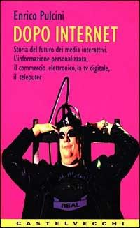Dopo Internet - Enrico Pulcini - Libro Castelvecchi 2003 | Libraccio.it