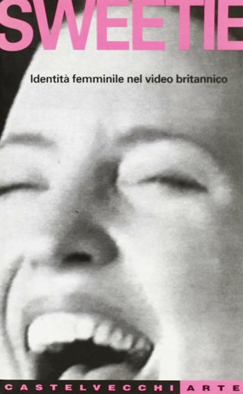 Sweetie. Identità femminile nel video britannico - Cristina Perrella - Libro Castelvecchi 2003, Castelvecchi arte | Libraccio.it