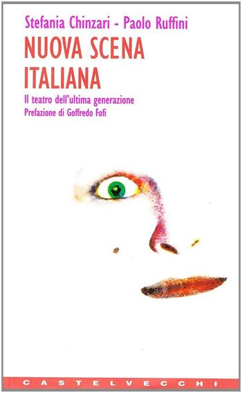 Nuova scena italiana. Il teatro dell'ultima generazione - Stefania Chinzari, Paolo Ruffini - Libro Castelvecchi 2003, Contatti. Manuali | Libraccio.it