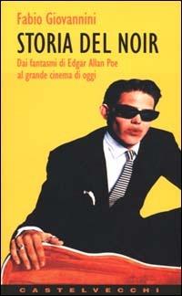 Storia del noir. Dai fantasmi di Edgar Allan Poe al grande cinema di oggi - Fabio Giovannini - Libro Castelvecchi 2003, Contatti | Libraccio.it