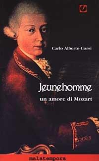 Jeunehomme. Un amore di Mozart - Carlo Alberto Corsi - Libro Golena 2000, Fact Fiction | Libraccio.it