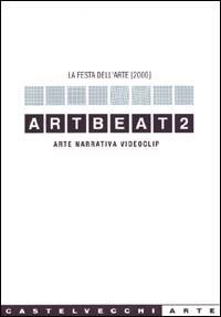 Artbeat 2. Arte, narrativa, videoclip. La festa dell'arte  - Libro Castelvecchi 2003, Castelvecchi arte | Libraccio.it