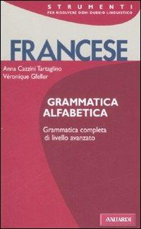 Francese. Grammatica alfabetica - Anna Cazzini Tartaglino Mazzucchelli, Véronique Gfeller - Libro Vallardi A. 1999, Strumenti | Libraccio.it
