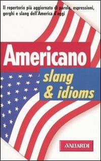 Americano. Slang & idioms  - Libro Vallardi A. 2000, Dizionari pratici | Libraccio.it