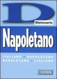 Dizionario napoletano. Italiano-napoletano, napoletano-italiano  - Libro Vallardi A. 2001, Dizionari | Libraccio.it
