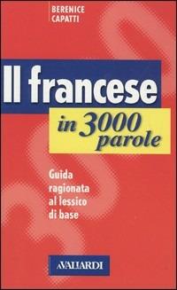 Il francese in 3000 parole - Bérénice Capatti - Libro Vallardi A. 2002, Lingue facili | Libraccio.it