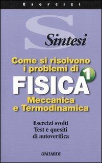 Come si risolvono i problemi di fisica 1. Meccanica e termodinamica  - Libro Vallardi A. 2001, Sintesi | Libraccio.it