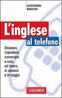 L' inglese al telefono - Alessandra Radicchi - Libro Vallardi A. 2001, Lingue al telefono | Libraccio.it