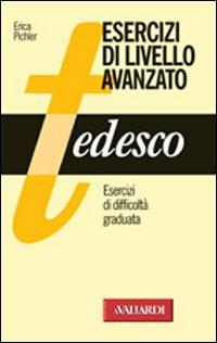 Tedesco. Esercizi di livello avanzato - Erica Pichler - Libro Vallardi A. 2001, Strumenti | Libraccio.it