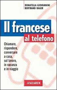 Il francese al telefono - Donatella Giovannini, Bertrand Rager - Libro Vallardi A. 2001, Lingue al telefono | Libraccio.it