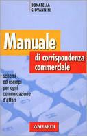 Manuale di corrispondenza commerciale. Schemi ed esempi per ogni comunicazione d'affari - Donatella Giovannini - Libro Vallardi A. 2001, Ufficio | Libraccio.it