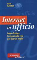 Internet in ufficio. Come sfruttare le risorse della rete per lavorare meglio - Diego Manfredi - Libro Vallardi A. 2001, Vallardi Internet | Libraccio.it