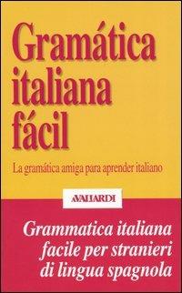 Gramática italiana fácil. La gramática amiga para aprender italiano  - Libro Vallardi A. 2001, Grammatiche facili | Libraccio.it