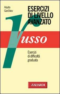 Russo. Esercizi di livello avanzati - Anjuta Gancikov - Libro Vallardi A. 2001, Strumenti | Libraccio.it