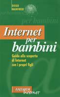 Internet per bambini. Guida alla scoperta di Internet con i propri figli - Diego Manfredi - Libro Vallardi A. 2001, Vallardi Internet | Libraccio.it