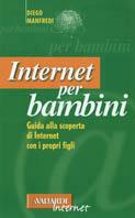 Internet per bambini. Guida alla scoperta di Internet con i propri figli