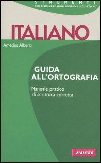 Italiano. Guida all'ortografia - Amedeo Alberti - Libro Vallardi A. 2003, Strumenti | Libraccio.it