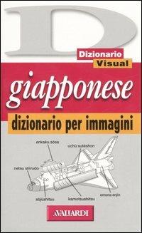 Giapponese. Dizionario per immagini - Giovanni Borriello - Libro Vallardi A. 2006, Dizionario Visual | Libraccio.it
