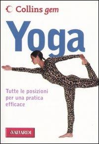 Yoga. Tutte le posizioni per una pratica efficace. Ediz. illustrata - Patricia A. Ralston, Caroline Smart - Libro Vallardi A. 2002, Collins Gem | Libraccio.it