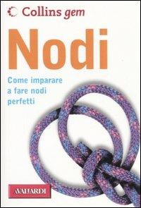 Nodi. Come imparare a fare nodi perfetti. Ediz. illustrata - Trevor Bounford - Libro Vallardi A. 2006, Collins Gem | Libraccio.it