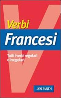 Verbi francesi. Tutti i verbi regolari e irregolari - Monica Barsi - Libro Vallardi A. 2002, Verbi | Libraccio.it