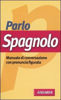 Parlo spagnolo. Manuale di conversazione con pronuncia figurata - Patrizia Faggion - Libro Vallardi A. 2002, Manuali di conversazione | Libraccio.it